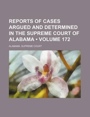 Book cover for Reports of Cases Argued and Determined in the Supreme Court of Alabama (Volume 172)