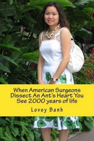 Cover of When American Surgeons Dissect an Ant's Heart You See 2000 Years of Life