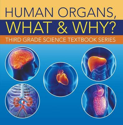 Book cover for Human Organs, What & Why?: Third Grade Science Textbook Series