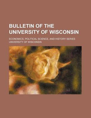 Book cover for Bulletin of the University of Wisconsin; Economics, Political Science, and History Series