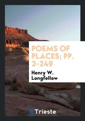 Book cover for Poems of Places; Pp. 2-249