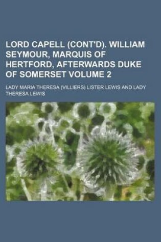 Cover of Lord Capell (Cont'd). William Seymour, Marquis of Hertford, Afterwards Duke of Somerset Volume 2