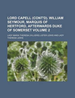 Book cover for Lord Capell (Cont'd). William Seymour, Marquis of Hertford, Afterwards Duke of Somerset Volume 2