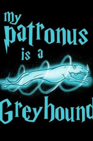 Cover of My Patronus Is A Greyhound