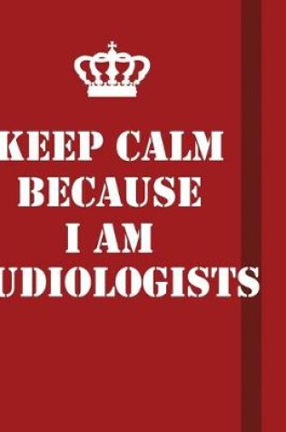 Cover of Keep Calm Because I Am Audiologists