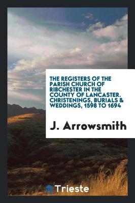 Cover of The Registers of the Parish Church of Ribchester in the County of Lancaster. Christenings, Burials & Weddings, 1598 to 1694