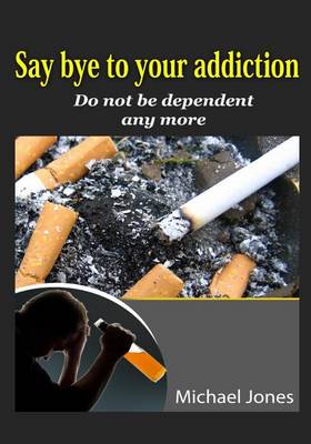Book cover for Say Bye to Your Addiction