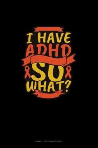 Cover of I Have Adhd So What?