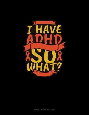 Cover of I Have Adhd So What?