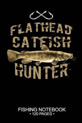 Book cover for Flathead Catfish Hunter Fishing Notebook 120 Pages
