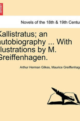 Cover of Kallistratus; An Autobiography ... with Illustrations by M. Greiffenhagen.