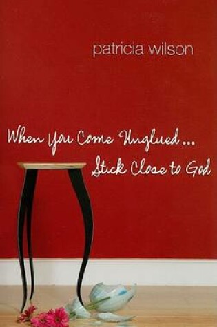 Cover of When You Come Unglued...Stick Close to God