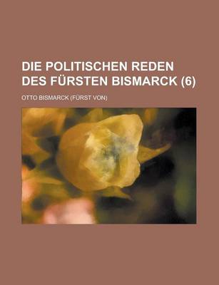 Book cover for Die Politischen Reden Des Fursten Bismarck (6)