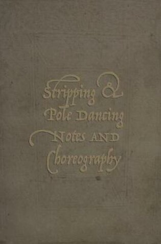 Cover of Stripping & Pole Dancing Notes And Choreography