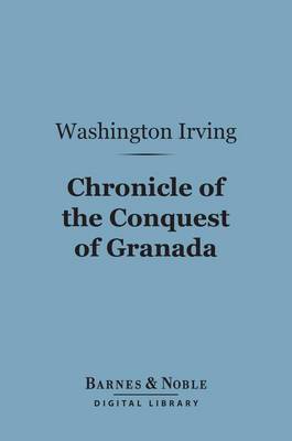 Book cover for Chronicle of the Conquest of Granada (Barnes & Noble Digital Library)