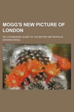 Cover of Mogg's New Picture of London; Or, Strangers' Guide to the British Metropolis