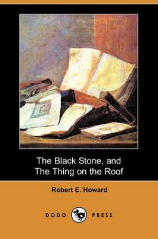 Cover of The Black Stone, and the Thing on the Roof (Dodo Press)