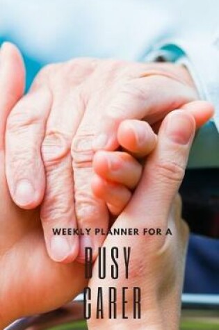 Cover of Weekly Planner for A Busy Carer