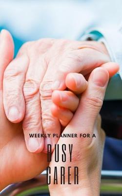 Book cover for Weekly Planner for A Busy Carer