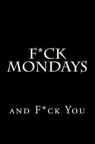 Cover of F*ck Mondays and F*ck You