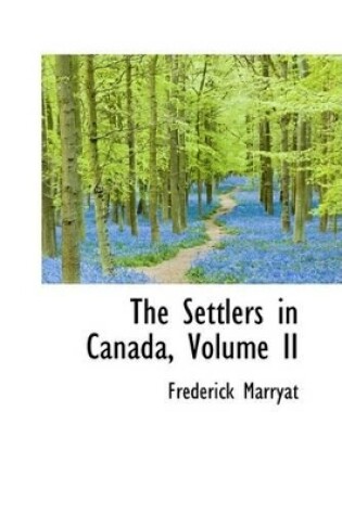 Cover of The Settlers in Canada, Volume II