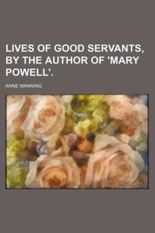 Cover of Lives of Good Servants, by the Author of 'Mary Powell'.