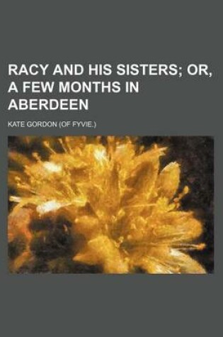 Cover of Racy and His Sisters; Or, a Few Months in Aberdeen