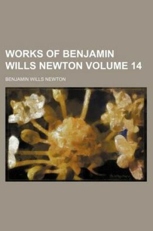 Cover of Works of Benjamin Wills Newton Volume 14