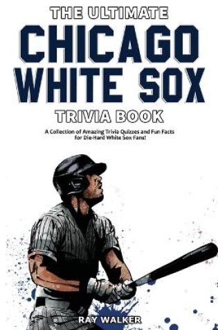 Cover of The Ultimate Chicago White Sox Trivia Book