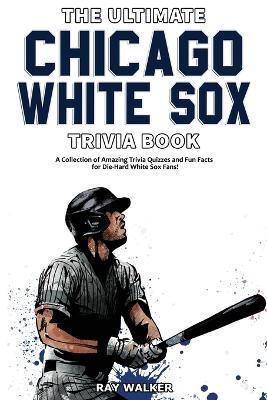 Book cover for The Ultimate Chicago White Sox Trivia Book