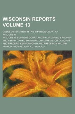 Cover of Wisconsin Reports; Cases Determined in the Supreme Court of Wisconsin Volume 13