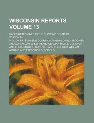 Book cover for Wisconsin Reports; Cases Determined in the Supreme Court of Wisconsin Volume 13
