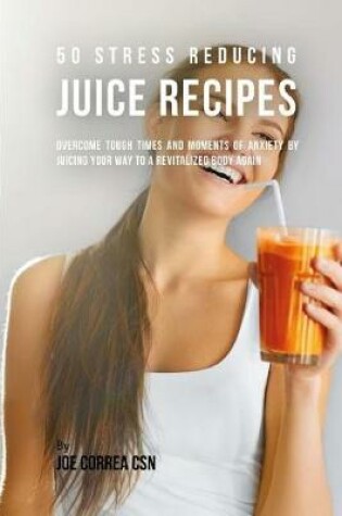 Cover of 50 Stress Reducing Juice Recipes