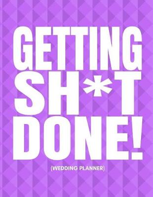 Book cover for Getting Sh*t Done (Wedding Planner)