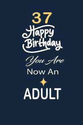 Book cover for 37 Happy birthday you are now an adult