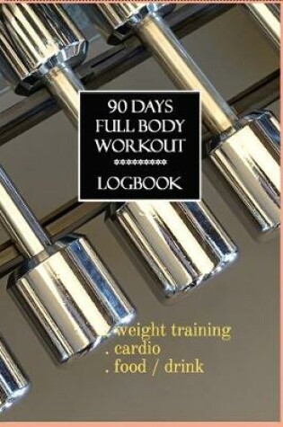 Cover of 90 Days Full Body Workout Logbook