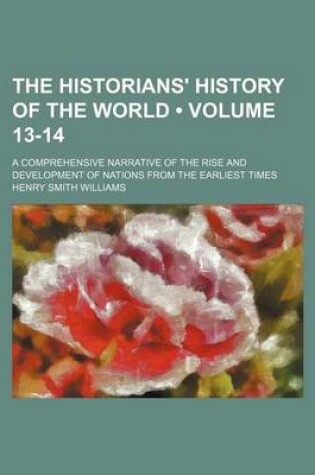 Cover of The Historians' History of the World (Volume 13-14); A Comprehensive Narrative of the Rise and Development of Nations from the Earliest Times