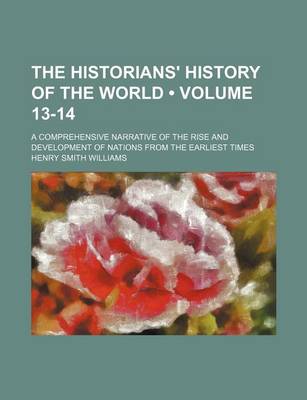 Book cover for The Historians' History of the World (Volume 13-14); A Comprehensive Narrative of the Rise and Development of Nations from the Earliest Times