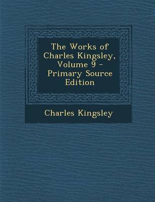 Book cover for The Works of Charles Kingsley, Volume 9 - Primary Source Edition