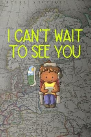 Cover of I Can't Wait To See You