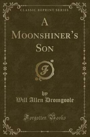 Cover of A Moonshiner's Son (Classic Reprint)