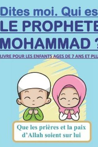 Cover of Dites-moi. Qui est le Prophete Mohammad ?