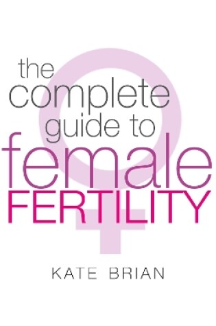 Cover of The Complete Guide To Female Fertility