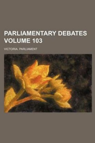 Cover of Parliamentary Debates Volume 103