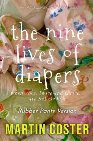 Cover of The Nine Lives of Diapers (Rubber Pants Version)