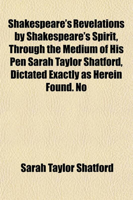 Book cover for Shakespeare's Revelations by Shakespeare's Spirit, Through the Medium of His Pen Sarah Taylor Shatford, Dictated Exactly as Herein Found. No