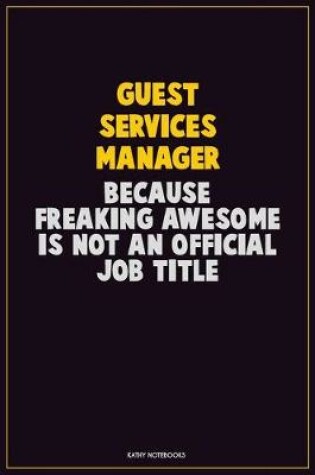 Cover of Guest Services Manager, Because Freaking Awesome Is Not An Official Job Title