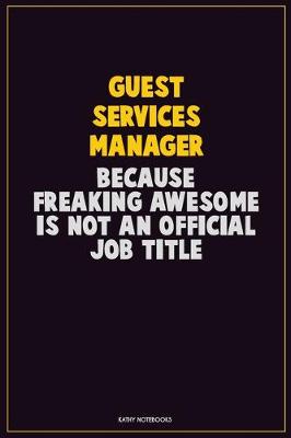 Book cover for Guest Services Manager, Because Freaking Awesome Is Not An Official Job Title