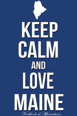 Book cover for Keep Calm Love Maine Workbook of Affirmations Keep Calm Love Maine Workbook of Affirmations