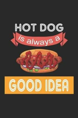 Cover of Hot Dog Is Always A Good Idea